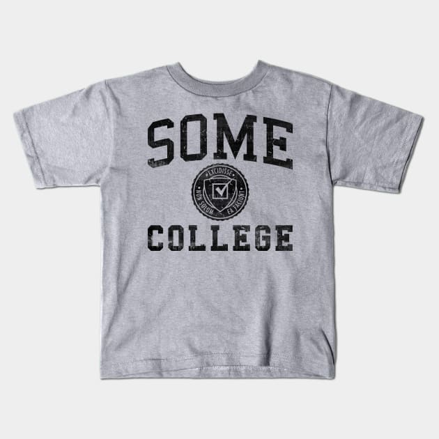 SOME COLLEGE - Black Kids T-Shirt by dylanwho